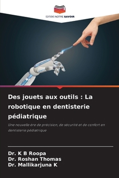 Des jouets aux outils: La robotique en dentisterie pédiatrique (French Edition)