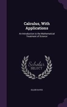 Hardcover Calculus, With Applications: An Introduction to the Mathematical Treatment of Science Book