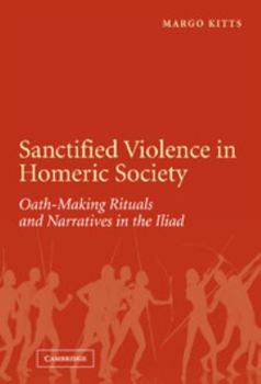 Hardcover Sanctified Violence in Homeric Society: Oath-Making Rituals in the Iliad Book