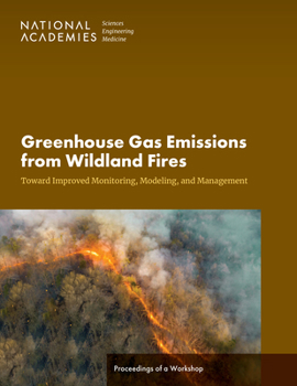 Paperback Greenhouse Gas Emissions from Wildland Fires: Toward Improved Monitoring, Modeling, and Management: Proceedings of a Workshop Book