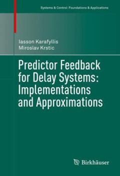 Hardcover Predictor Feedback for Delay Systems: Implementations and Approximations Book
