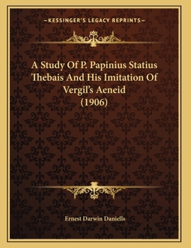A Study Of P. Papinius Statius Thebais And His Imitation Of Vergil's Aeneid (1906)