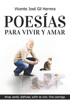 Paperback Poesías Para Vivir Y Amar: Amar, Sentir, Disfrutar, Sufrir, Es Vivir. Vive Conmigo. [Spanish] Book