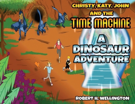 Christy, Katy, John and the Time Machine: A Dinosaur Adventure