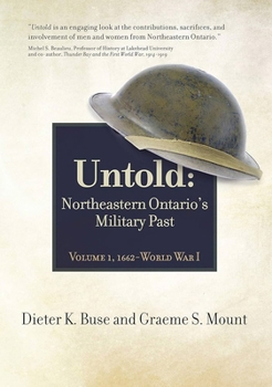 Paperback Untold: Northeastern Ontario's Military Past, Volume 1, 1662-Wwi Book
