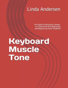 Paperback Keyboard Muscle Tone: An Explicit Instruction, Hands-on Tutorial for Pre-Beginning and Beginning Piano Students Book