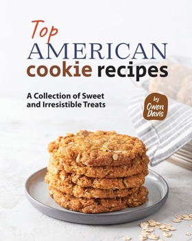 Paperback Top American Cookie Recipes: A Collection of Sweet and Irresistible Treats Book