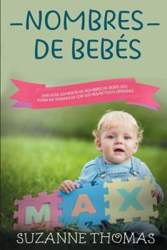 Paperback Nombres de Bebes: Una Guia Completa de Nombres de Bebe Que Tienen Tendencias Con Sus Respectivos Orígenes [Spanish] Book