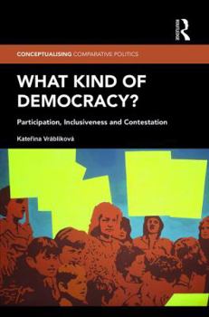 Hardcover What Kind of Democracy?: Participation, Inclusiveness and Contestation Book
