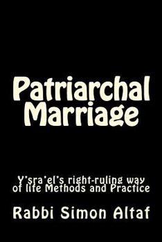Paperback Patriarchal Marriage: Y'sra'el's right-ruling way of life Methods and Practice Book