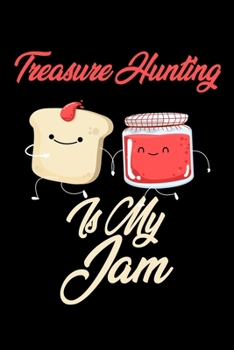 Paperback Treasure Hunting is My Jam: Funny Treasure Hunting Journal (Diary, Notebook) Christmas & Birthday Gift for Treasure Hunting Enthusiasts Book