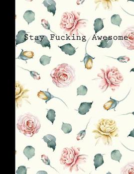 Stay Fucking Awesome: Floral Motivational Dot Grid Notebook With Swearing Words