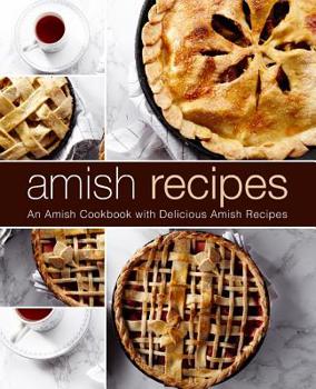 Paperback Amish Recipes: An Amish Cookbook with Delicious Amish Recipes (2nd Edition) Book