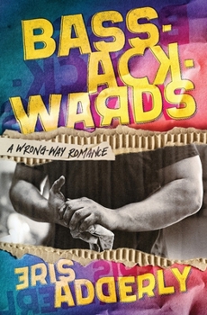 Bass-Ackwards - Book #1 of the Wrong-Way