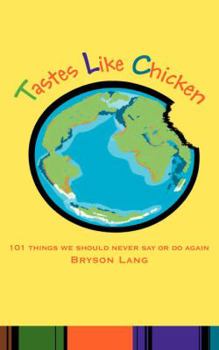 Paperback Tastes Like Chicken: 101 Things We Should Never Say or Do Again Book