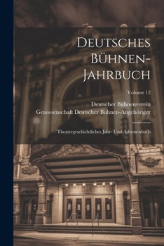 Paperback Deutsches Bühnen-Jahrbuch: Theatergeschichtliches Jahr- Und Adressenbuch; Volume 12 [German] Book