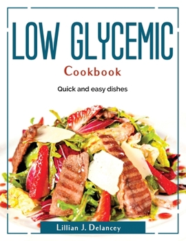 Paperback Low glycemic cookbook: Quick and easy dishes Book