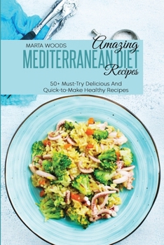 Paperback Amazing Mediterranean Diet Recipes: 50+ Must-Try Delicious And Quick-to-Make Healthy Recipes Book