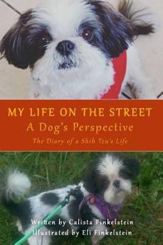 My Life on the Streets-A Dog's Perspective: The Diary of a Shih Tzu's Life