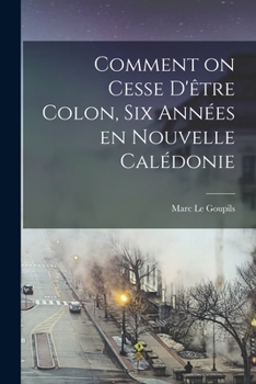 Paperback Comment on cesse d'être colon, six années en Nouvelle Calédonie [French] Book