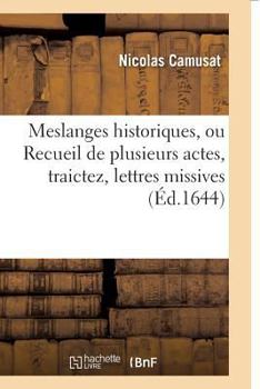 Paperback Meslanges Historiques, Ou Recueil de Plusieurs Actes, Traictez, Lettres Missives [French] Book