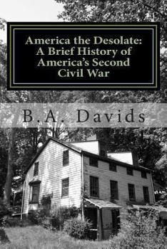 Paperback America the Desolate: A Brief History of America's Second Civil War Book