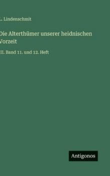 Die Alterthümer unserer heidnischen Vorzeit: III. Band 11. und 12. Heft