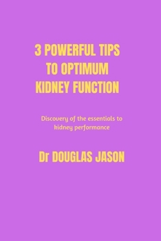 Paperback 3 powerful tips to optimum kidney function: Discovery of the essentials to kidney performance Book