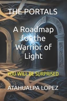 Paperback The Portals: A Roadmap for the Warrior of Light: YOU WILL BE SURPRISED Book