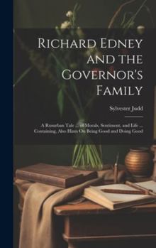 Hardcover Richard Edney and the Governor's Family: A Rusurban Tale ... of Morals, Sentiment, and Life ... Containing, Also Hints On Being Good and Doing Good Book