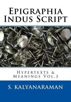 Paperback Epigraphia Indus Script: Hypertexts & Meanings Vol.3 Book