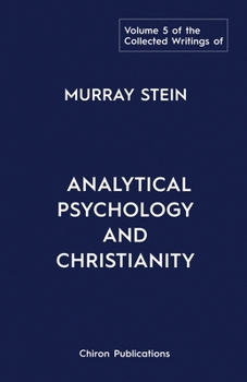 Paperback The Collected Writings of Murray Stein: Volume 5: Analytical Psychology and Christianity Book