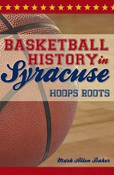 Paperback Basketball History in Syracuse:: Hoops Roots Book