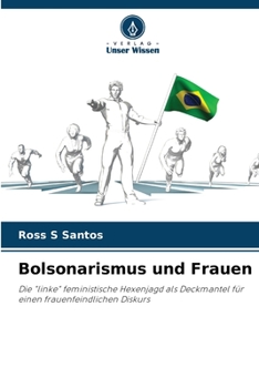 Bolsonarismus und Frauen: Die "linke" feministische Hexenjagd als Deckmantel für einen frauenfeindlichen Diskurs