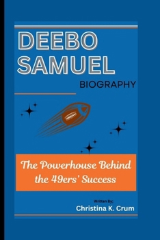 DEEBO SAMUEL BIOGRAPHY: The Powerhouse Behind the 49ers’ Success