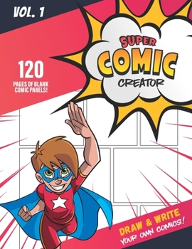 Super Comic Creator • Draw and Write Your Own Comics • 120 pages of Blank Comic Panels • Blank Comic Notebook Journal