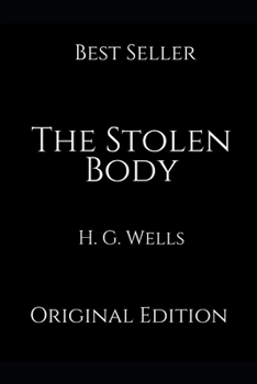 The Stolen Body: Perfect Gifts For The Readers Annotated By H.G. Wells.