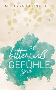 So bittersüß Gefühle sind (German Edition) - Book #2 of the Bittersüß