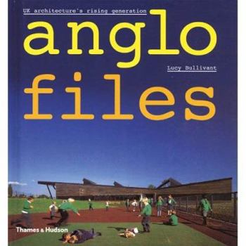 Hardcover Anglo Files: UK Architecture's Rising Generation. Lucy Bullivant Book