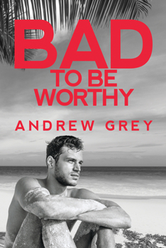 Bad to Be Worthy - Book #2 of the Bad to Be Good