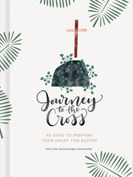 Hardcover Journey to the Cross: Forty Days to Prepare Your Heart for Easter Book