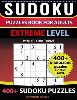 Paperback Sudoku Puzzles book for adults 400+ puzzles with full Solutions EXTREME: Diabolical puzzles with full Solutions -EXTREME LEVEL Sudoku puzzles book