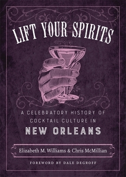 Lift Your Spirits: A Celebratory History of Cocktail Culture in New Orleans - Book  of the Southern Table