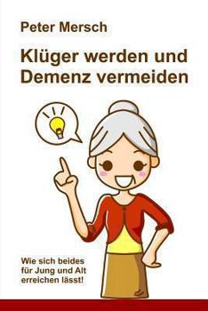 Paperback Klüger werden und Demenz vermeiden: Wie sich beides für Jung und Alt erreichen lässt! [German] Book