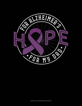 Paperback Hope For Alzheimer's For My Dad: Unruled Composition Book