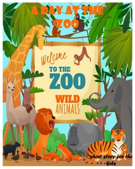 Paperback A Day at the Zoo: A story for children. A gift for children on birthdays, successes, holidays, anniversaries, for boys, girls, fun, a no Book