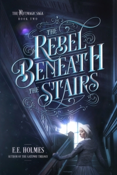 The Rebel Beneath the Stairs - Book #2 of the Riftmagic Saga