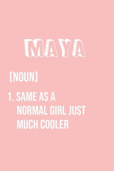 Maya Same as a normal girl just much cooler: Notebook Gift lined Journal , notebook for writing, Personalized Maya Name Gift Idea Notebook Diary: Gift ... Diary for Maya , Notebook for Maya 120 Pages