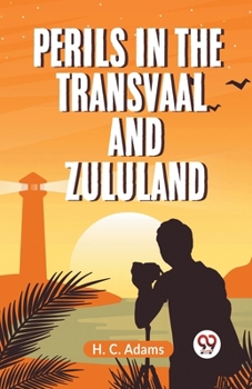 Paperback Perils In The Transvaal And Zululand Book