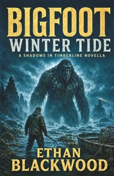 BIGFOOT - Winter Tide: A Shadows in the Timberline Horror Survival Novella
